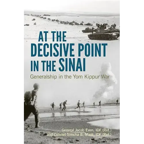 At the Decisive Point in the Sinai: Generalship in the Yom Kippur War