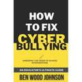 How to Fix Cyberbullying: Assessing the Crisis of School Interventions