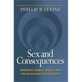 Sex and Consequences: Abortion, Public Policy, and the Economics of Fertility