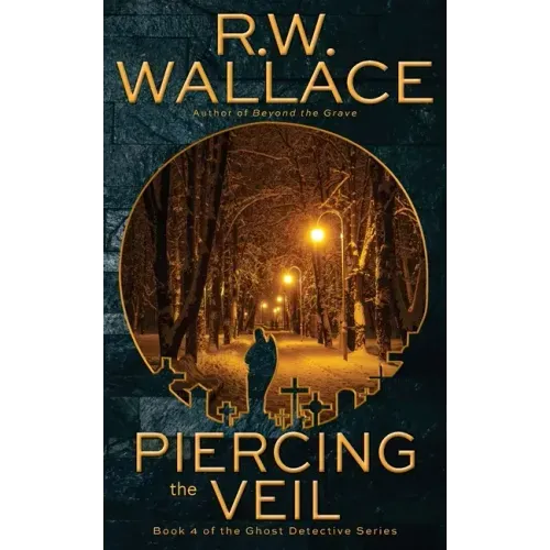 Piercing the Veil: Book 4 of the Ghost Detective Series