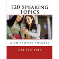 120 Speaking Topics: with Sample Answers