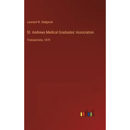 St. Andrews Medical Graduates' Association: Transactions, 1870