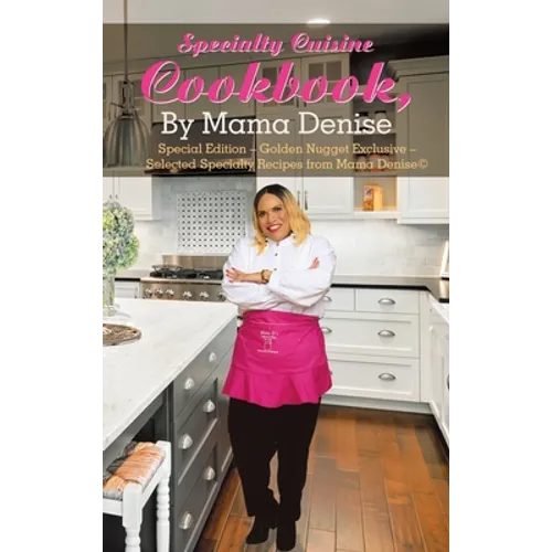 Specialty Cuisine Cookbook, by Mama Denise: Special Edition - Golden Nugget Exclusive - Selected Specialty Recipes from Mama Denise(c)