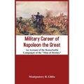 Military Career of Napoleon the Great - An Account of the Remarkable Campaigns of the "Man of Destiny"