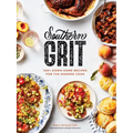 Southern Grit: 100+ Down-Home Recipes for the Modern Cook
