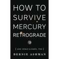 How to Survive Mercury Retrograde: And Venus & Mars, Too