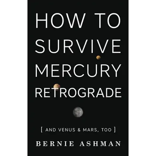 How to Survive Mercury Retrograde: And Venus & Mars, Too