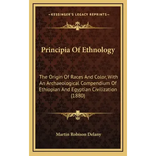Principia Of Ethnology: The Origin Of Races And Color, With An Archaeological Compendium Of Ethiopian And Egyptian Civilization (1880)