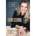 Homeschool: Six Secrets to Your Success!