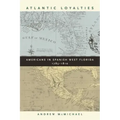 Atlantic Loyalties: Americans in Spanish West Florida, 1785-1810