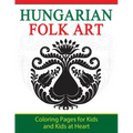 Hungarian Folk Art: Coloring Pages for Kids and Kids at Heart