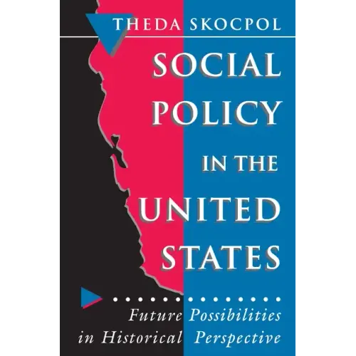 Social Policy in the United States: Future Possibilities in Historical Perspective