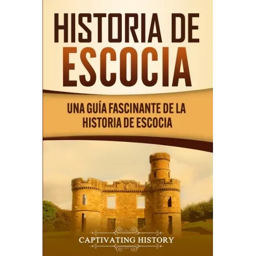 Historia de Escocia: Una guía fascinante de la historia de Escocia