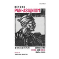 Beyond Pan-Asianism: Connecting China and India, 1840s-1960s