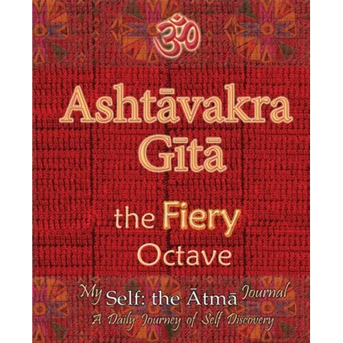 Ashtavakra Gita, the Fiery Octave: My Self: the Atma Journal -- a Daily Journey of Self Discovery