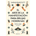 El Arte de la Manifestación Para Brujas Modernas: Hechizos Y Rituales Para Hacer Realidad Tus Sueños/ The Modern Witch's Book of Manifestation
