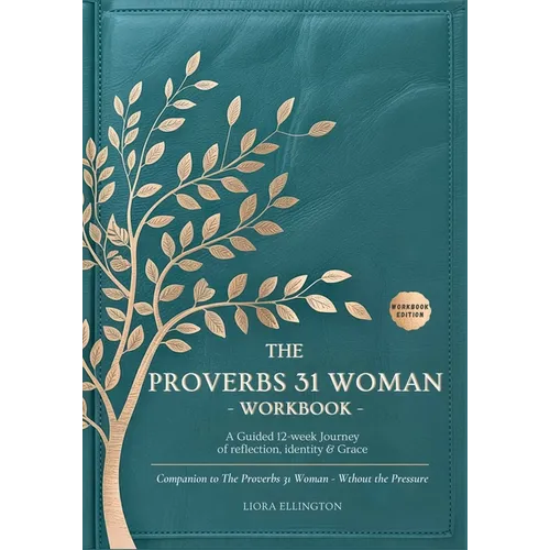 The Proverbs 31 Woman Without the Pressure - Workbook: A Companion Workbook to the 12-Week Study in Godly Confidence, Peace, and Purpose