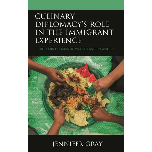 Culinary Diplomacy's Role in the Immigrant Experience: Fiction and Memoirs of Middle Eastern Women
