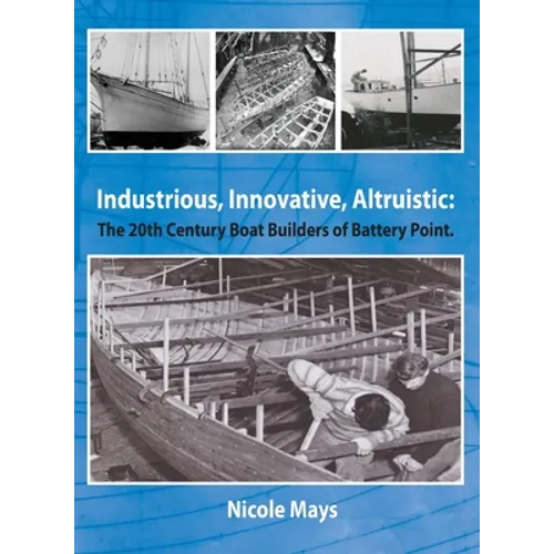 Industrious, Innovative, Altruistic: The 20th Century Boat Builders of Battery Point
