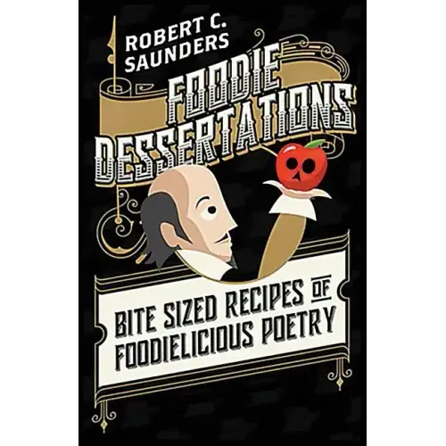 Foodie Dessertations: Bite Sized Recipes of Foodielicious Poetry