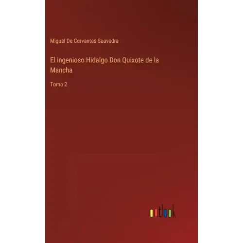 El ingenioso Hidalgo Don Quixote de la Mancha: Tomo 2