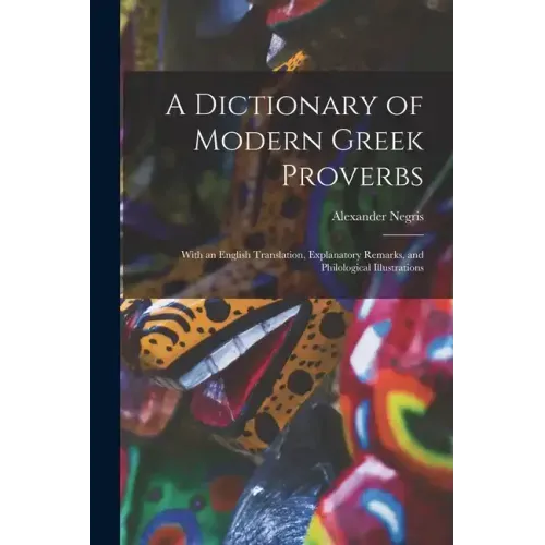 A Dictionary of Modern Greek Proverbs: With an English Translation, Explanatory Remarks, and Philological Illustrations