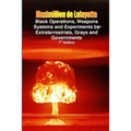 Black Operations, Weapons Systems and Experiments by Extraterrestrials, Grays and Governments