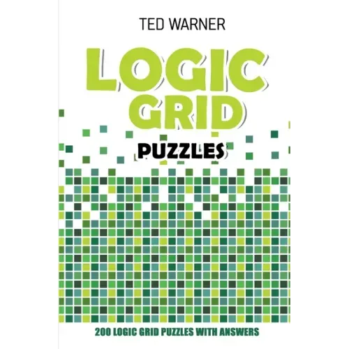 Logic Grid Puzzles: Toichika Puzzles - 200 Logic Grid Puzzles With Answers