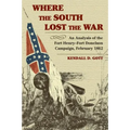 Where the South Lost the War: An Analysis of the Fort Henry-Fort Donelson Campaign, February 1862