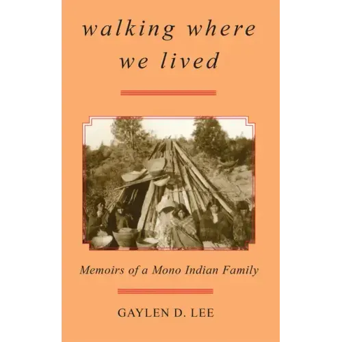 Walking Where We Lived: Memoirs of a Mono Indian Family