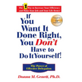 If You Want It Done Right, You Don't Have to Do It Yourself!: The Power of Effective Delegation