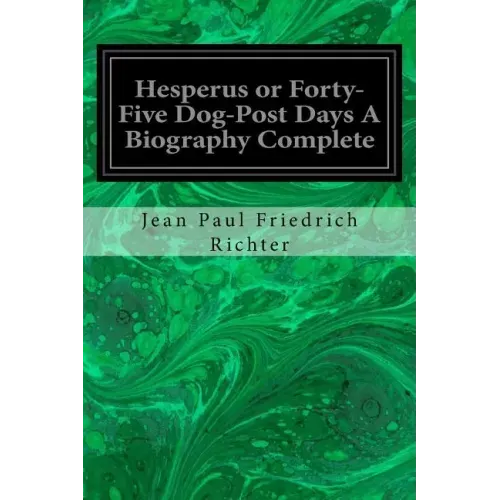Hesperus or Forty-Five Dog-Post Days A Biography Complete