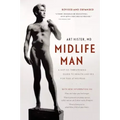 Midlife Man: A Not-So-Threatening Guide to Health and Sex for Man at His Peak