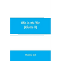 Ohio in the war: her statesmen, her generals, and soldiers (Volume II) The history of her regiments and other military organizations