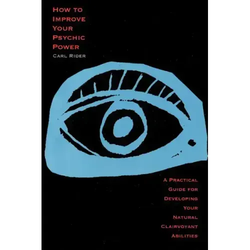 How to Improve Your Psychic Power: A Practical Guide for Developing Your Natural Clairvoyant Abilities