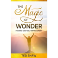 The Magic of Wonder: Fun and Easy Self Improvement