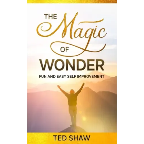 The Magic of Wonder: Fun and Easy Self Improvement