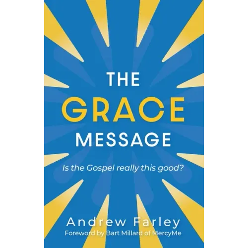 The Grace Message: Is the Gospel Really This Good?
