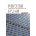 Independent Diplomat: Dispatches from an Unaccountable Elite