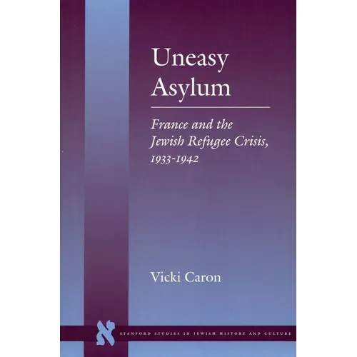 Uneasy Asylum: France and the Jewish Refugee Crisis, 1933-1942