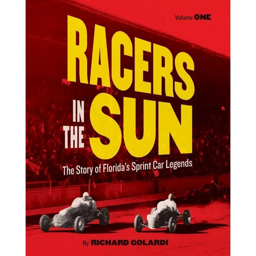 Racers in the Sun, Volume One: The Story of Florida's Sprint Car Legends