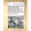 Travels in Egypt and Nubia... F.R.S. Captain of the Danish Navy. Translated from the Original ... and Enlarged with Observations from Ancient and Mode