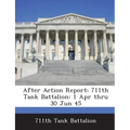 After Action Report: 711th Tank Battalion: 1 Apr Thru 30 Jun 45