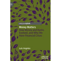 Money Matters: How Money and Banks Evolved, and Why We Have Financial Crises