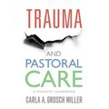 Trauma and Pastoral Care: A Practical Handbook