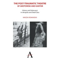 The Post-Traumatic Theatre of Grotowski and Kantor: History and Holocaust in 'Akropolis' and 'Dead Class'