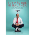 ¡soy Más Que Mi Balanza!: Un emocionante viaje hacia una vida libre de obesidad
