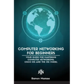 Computer Networking for Beginners: The Beginner's guide for Mastering Computer Networking, the Internet and the OSI Model