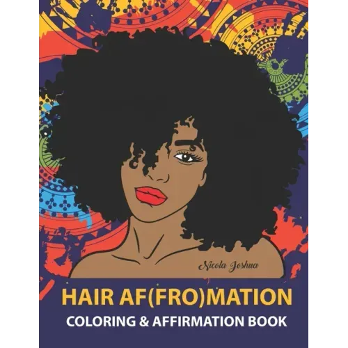 HAIR AF(FRO)Mation: Coloring and Affirmation Book: Hair Empowerment Quotes and Hairstyles For Women of Color: 30 Designs, Measures 8.5 x 1