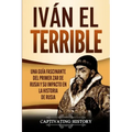 Iván el Terrible: Una guía fascinante del primer zar de Rusia y su impacto en la historia de Rusia